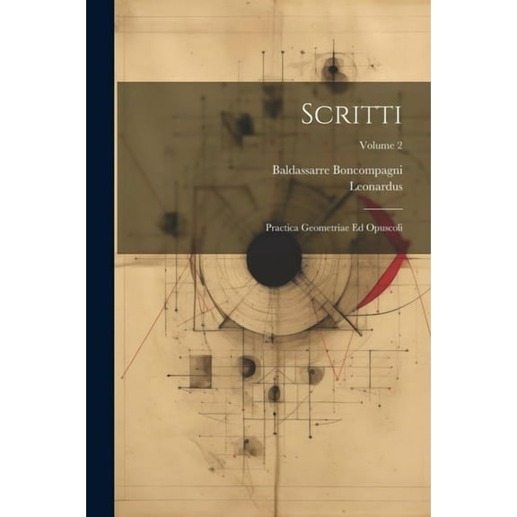 Scritti: Practica Geometriae Ed Opuscoli; Volume 2 (Paperback)