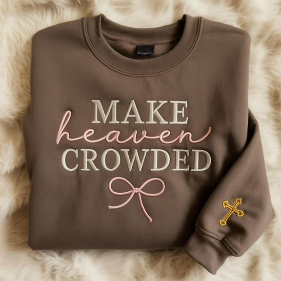 Make Heaven Crowded Embroidered Sweatshirt: Christian Bible Verse Crewneck