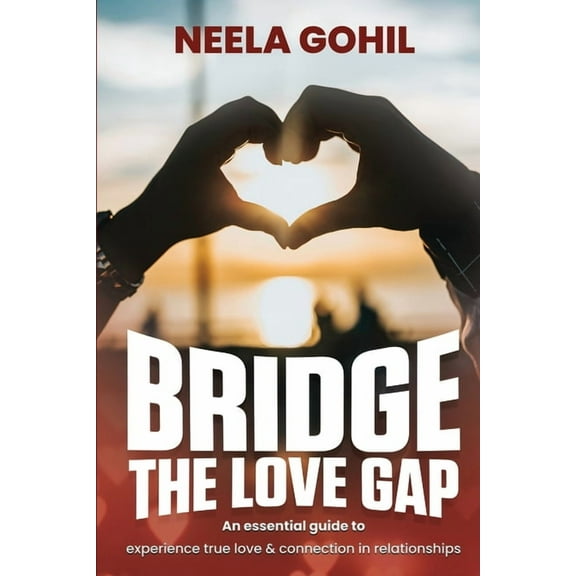 Bridge the Love Gap: An Essential Guide to Experience True Love & Connection in Relationships (Paperback)