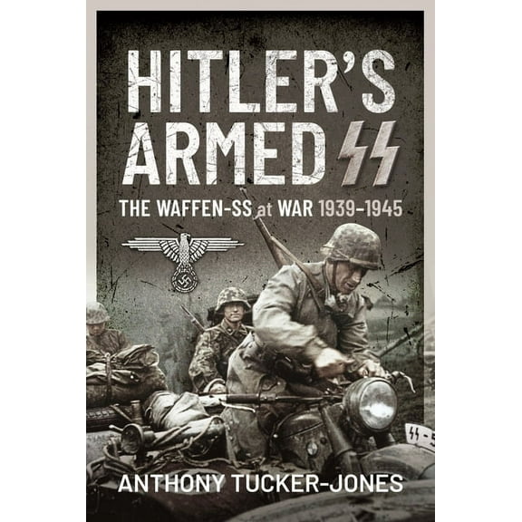 Hitler's Armed SS: The Waffen-SS at War, 1939-1945 (Hardcover)