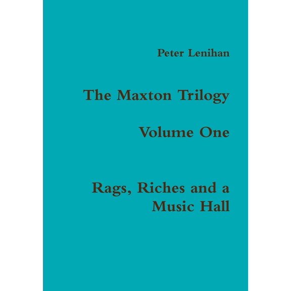 The Maxton Trilogy. Volume One. Rags, Riches and a Music Hall, (Paperback)