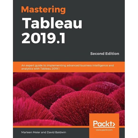 Mastering Tableau 2019.1 - Second Edition: An expert guide to implementing advanced business intelligence and analytics , (Paperback)