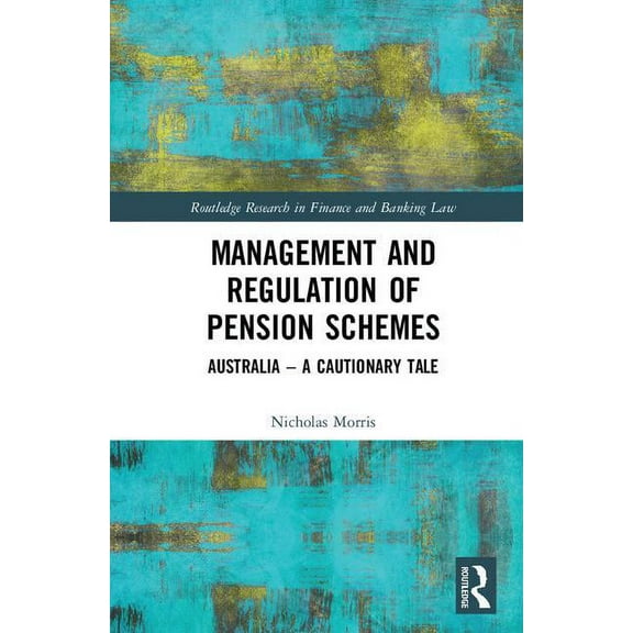 Routledge Research in Finance and Bankin Management and Regulation of Pension Schemes: Australia a Cautionary Tale, (Hardcover)