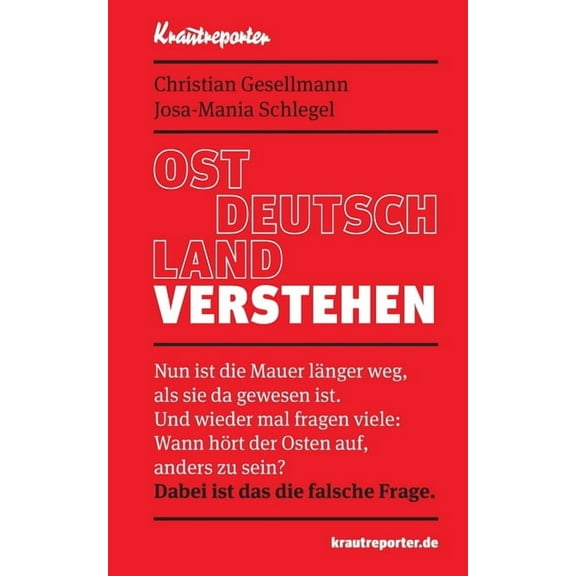 Ostdeutschland verstehen: Nun ist die Mauer länger weg, als sie da gewesen ist. Und wieder mal fragen viele: Wann hört d, (Paperback)