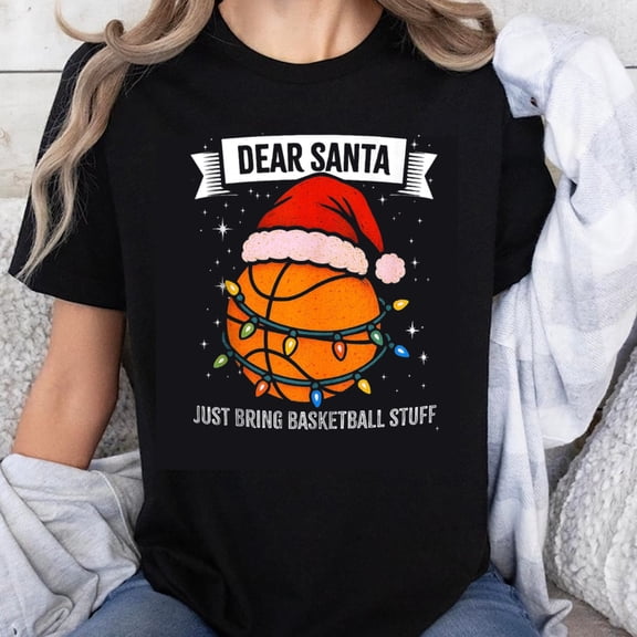 100% Cotton Christmas Basketball Shirt Dear Santa Just Bring Basketball Stuff Holiday Sweatshirt for Kids and Adults Fun Xmas Gift Idea