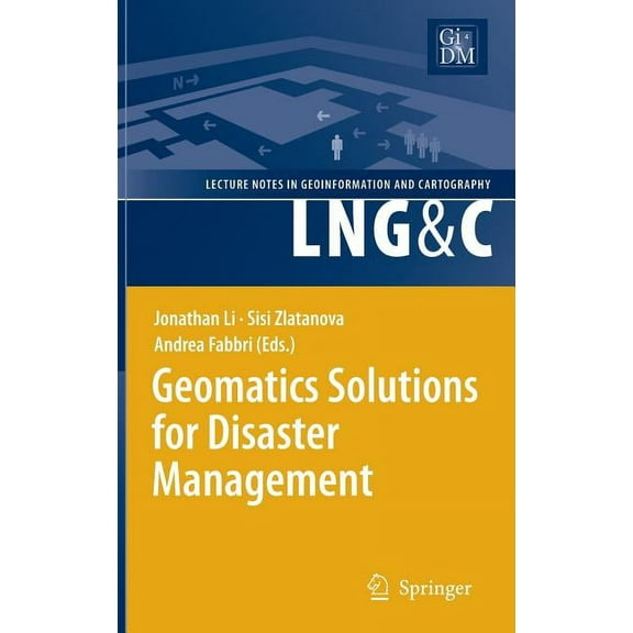 Lecture Notes in Geoinformation and Cartography: Geomatics Solutions for Disaster Management (Hardcover)