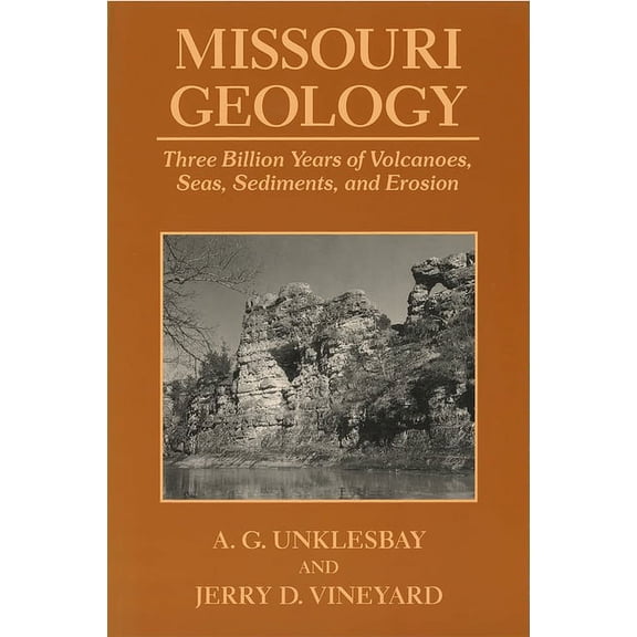 Missouri Geology: Three Billion Years of Volcanoes, Seas, Sediments, and Erosion, (Paperback)
