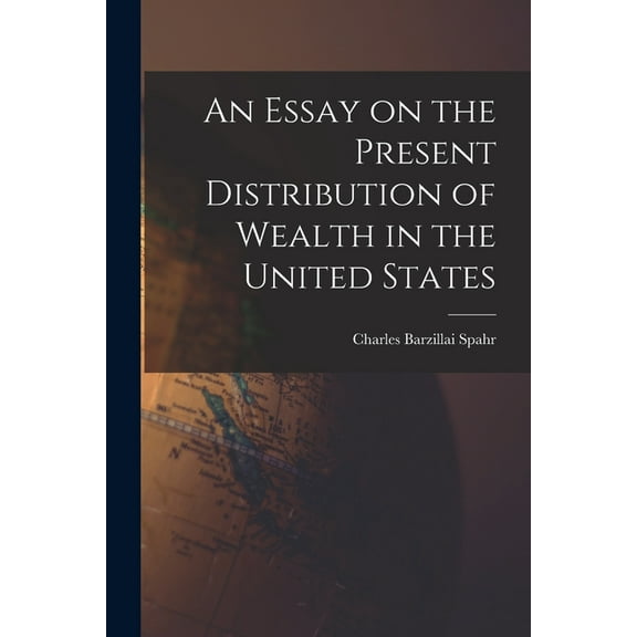 An Essay on the Present Distribution of Wealth in the United States (Paperback)