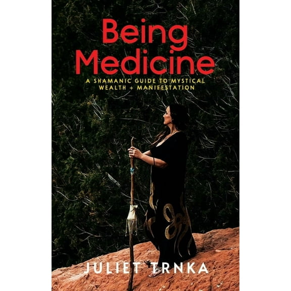 Being Medicine: A Shamanic Guide to Mystical Wealth   Manifestation, (Paperback)