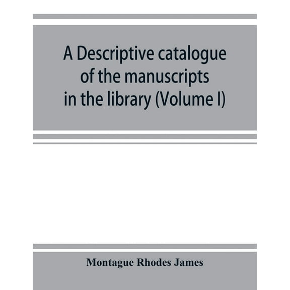 A descriptive catalogue of the manuscripts in the library of Gonville and Caius College (Volume I) Nos 1-354, (Paperback)