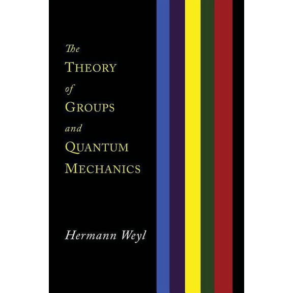 The Theory of Groups and Quantum Mechanics, (Paperback)