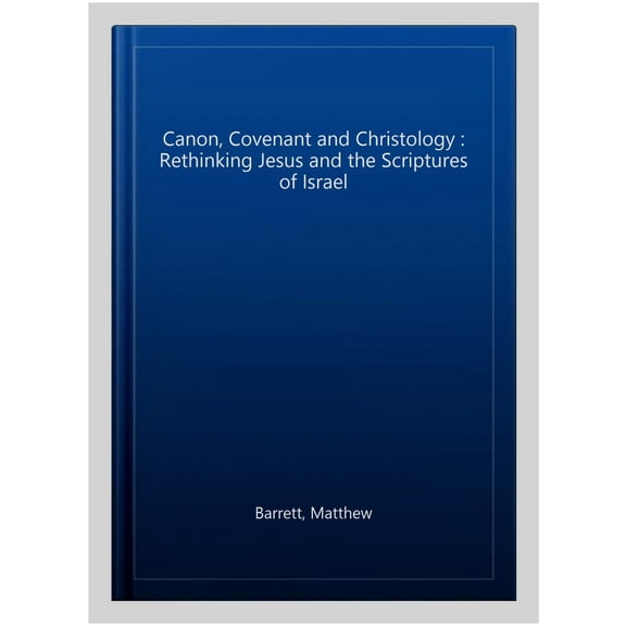 Canon, Covenant and Christology Matthew Barrett (Paperback)