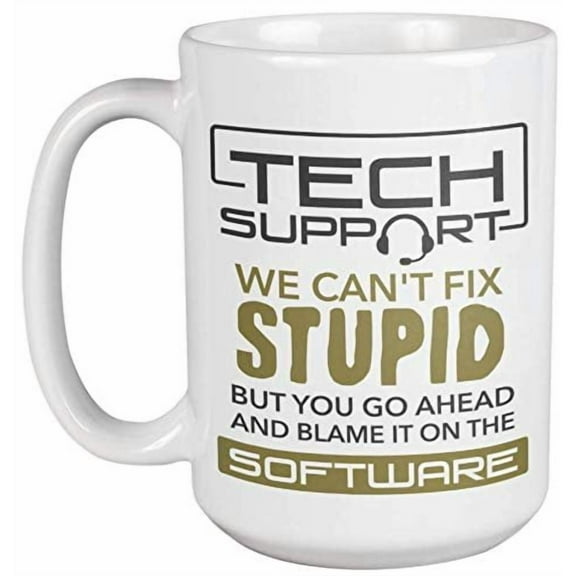Tech Support. We Can't Fix Stupid. Hilarious Tech Support Coffee & Tea Gift Mug For Call Center Agents, Technical Supports, Customer Service Representatives, Women, Men, Boys And Girls (15oz)