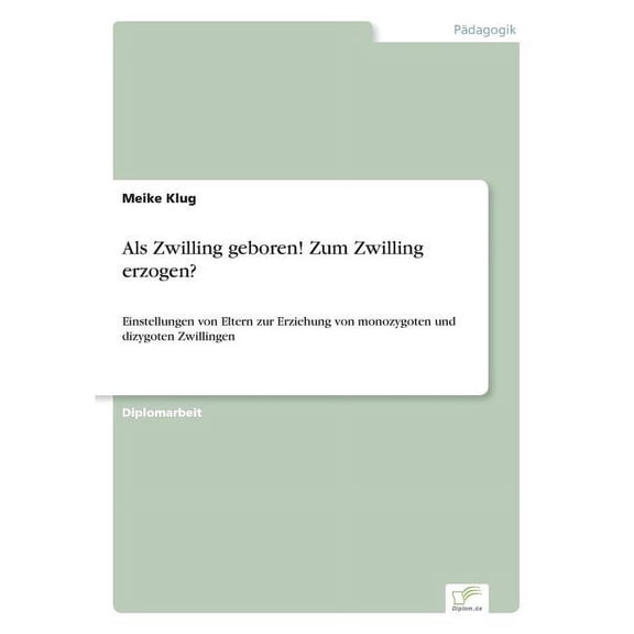 Als Zwilling geboren! Zum Zwilling erzogen?: Einstellungen von Eltern zur Erziehung von monozygoten und dizygoten Zwillingen (Paperback)