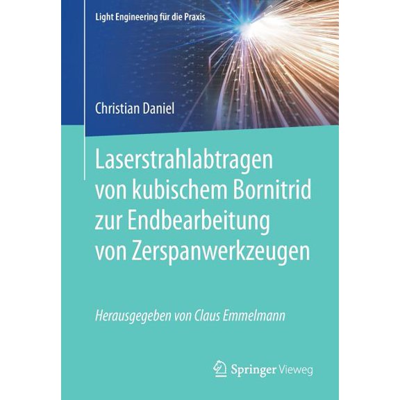 Light Engineering Für Die Praxis Laserstrahlabtragen Von Kubischem Bornitrid Zur Endbearbeitung Von Zerspanwerkzeugen, (Paperback)