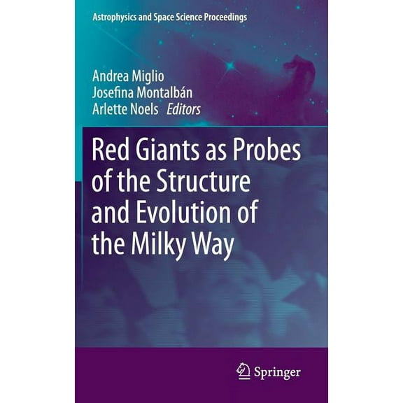 Astrophysics and Space Science Proceedin Red Giants as Probes of the Structure and Evolution of the Milky Way, Book 0, (Hardcover)