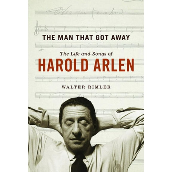 Pre-Owned The Man That Got Away: The Life and Songs of Harold Arlen (Hardcover) 0252039467 9780252039461