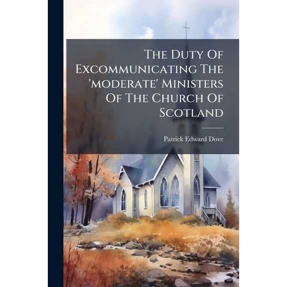 The Duty Of Excommunicating The 'moderate' Ministers Of The Church Of Scotland (Paperback)