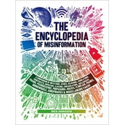The Encyclopedia of Misinformation: A Compendium of Imitations, Spoofs, Delusions, Simulations, Counterfeits, Impostors, Illusions, Confabulations, Sk [Hardcover - Used]