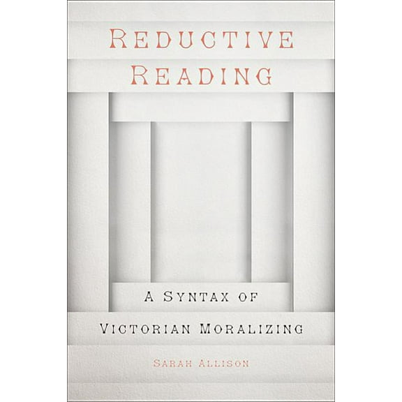 Reductive Reading: A Syntax of Victorian Moralizing (Hardcover)