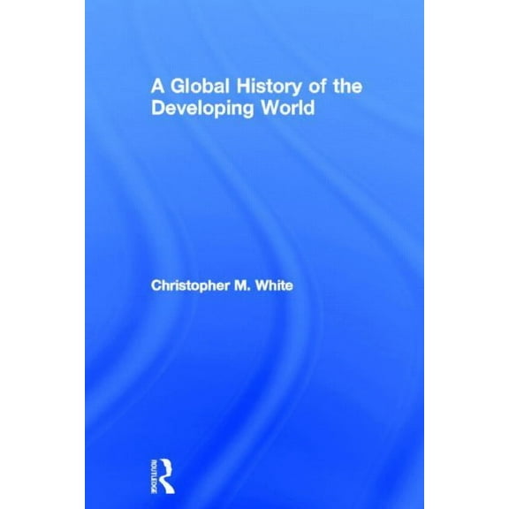 A Global History of the Developing World, (Hardcover)
