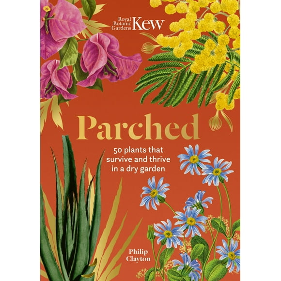 Kew: Parched: 50 plants that thrive and survive in a dry garden