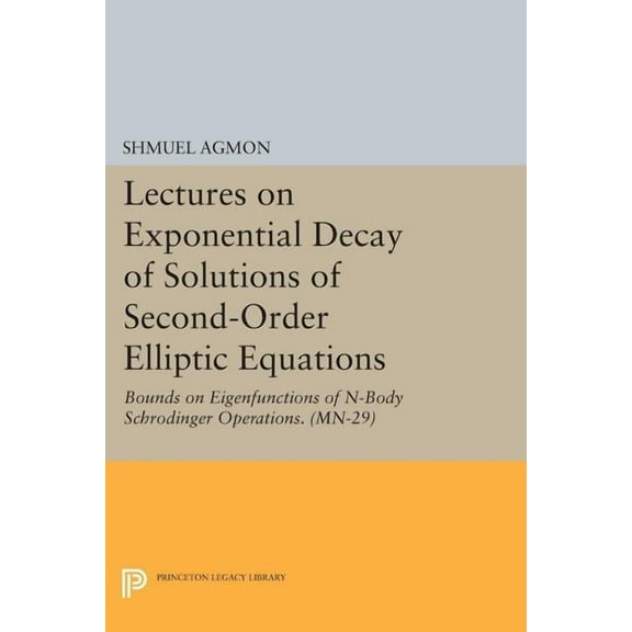 Lectures on Exponential Decay of Solutions of Second-Order Elliptic Equations: Bounds on Eigenfunctions of N-Body Schrod, (Paperback)
