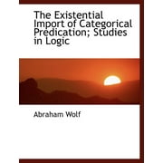The Existential Import of Categorical Predication; Studies in Logic (Paperback)