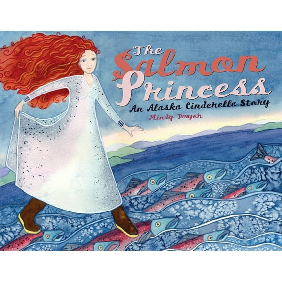 Alaska Books The Salmon Princess: An Alaska Cinderella Story, (Paperback)