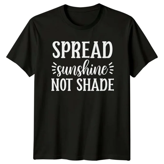 Spread Sunshine Not Shade Sarcastic Graphic Adult Humor T-Shirt