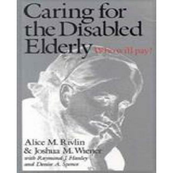 Caring for the Disabled Elderly: Who Will Pay?