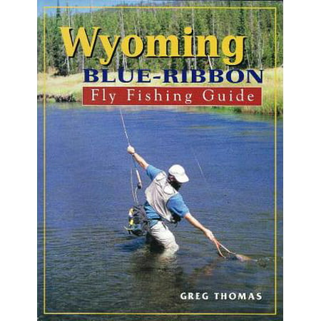 Wyoming Blue-Ribbon Fly Fishing Guide (Best Fishing In Wyoming)
