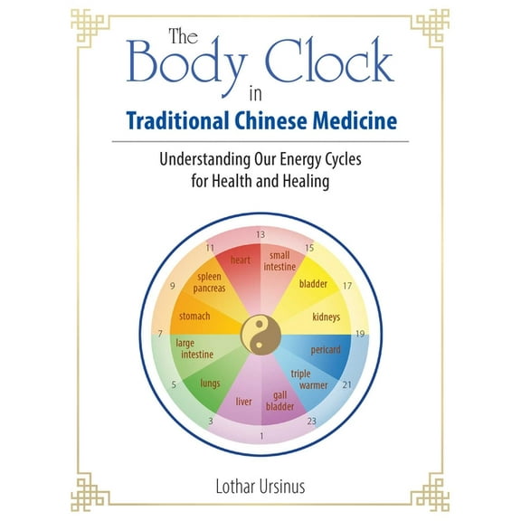 The Body Clock in Traditional Chinese Medicine: Understanding Our Energy Cycles for Health and Healing, (Paperback)