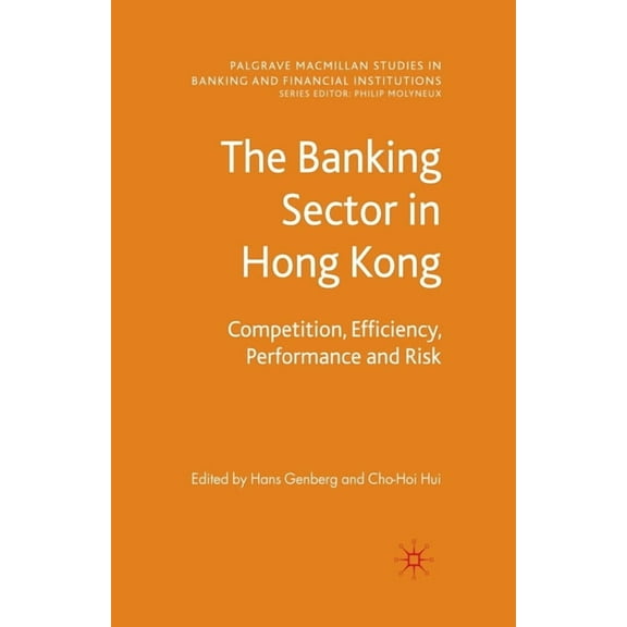 Palgrave MacMillan Studies in Banking an The Banking Sector in Hong Kong: Competition, Efficiency, Performance and Risk, (Paperback)