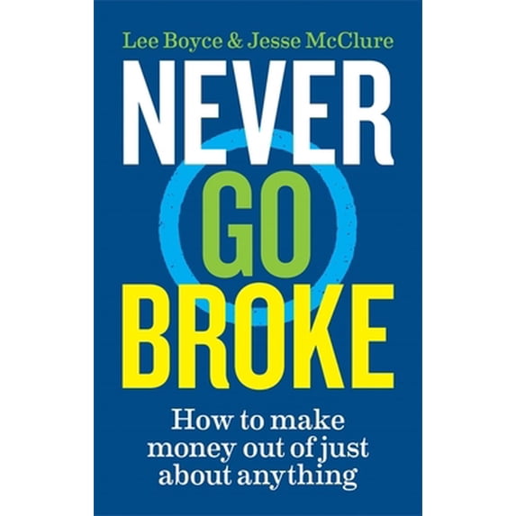 Pre-Owned Never Go Broke: How to make money out of just about anything (Paperback) 1788402952 9781788402958
