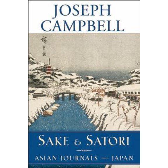 Pre-Owned Sake and Satori: Asian Journals -- Japan (The Collected Works of Joseph Campbell) (Hardcover) 1577312368 9781577312369