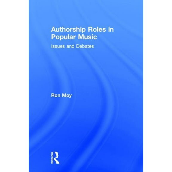 Authorship Roles in Popular Music: Issues and Debates, (Hardcover)