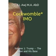 Cockwomble IMO : Trump -- The Man and His Base Volume 1 (Series #1) (Paperback)