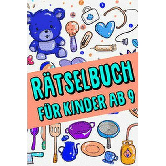 Rätselbuch Für Kinder Ab 9: Das Dicke Rätselbuch Für Kinder Ab 9 Jahre mit knifflige Aufgaben, Knobelaufgaben, Knobelspiele, Rätsel Buch für logisches Denken und Konzentration (Paperback)