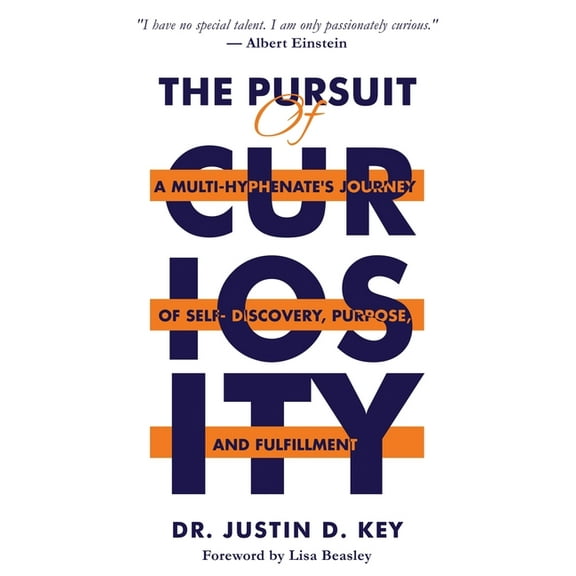 The Pursuit of Curiosity: A Multi-Hyphenate's Journey of Self-Discovery, Purpose, and Fulfillment, (Paperback)