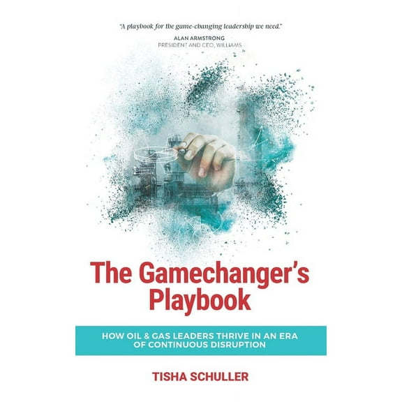 The Gamechanger's Playbook: How Oil & Gas Leaders Thrive in an Era of Continuous Disruption