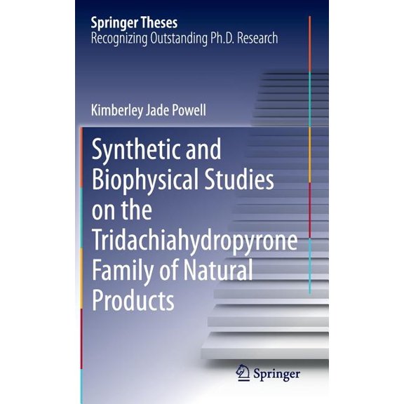 Springer Theses Synthetic and Biophysical Studies on the Tridachiahydropyrone Family of Natural Products, (Hardcover)