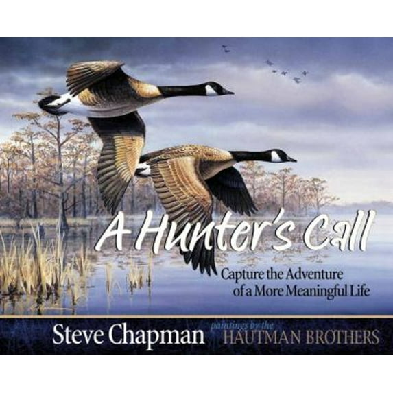 Pre-Owned A Hunter's Call: Capture the Adventure of a More Meaningful Life (Hardcover) 0736914927 9780736914925