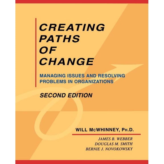 Creating Paths of Change: Managing Issues and Resolving Problems in Organizations, (Paperback)