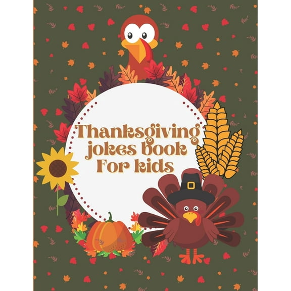 Thanksgiving Jokes Book For Kids : A Fun and Interactive Joke Book for Boys, Girls, The Whole Family - Funny & Silly & Hilarious Jokes to Celebrate Thanksgiving Gift idea (Paperback)