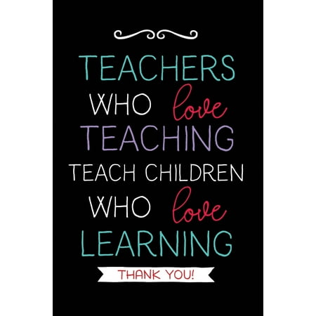 Teachers Who Love Teaching: Teacher Notebook Journal, Great for Year End Gift/Teacher Appreciation/Thank (Your The Best Teacher Ever Poems)
