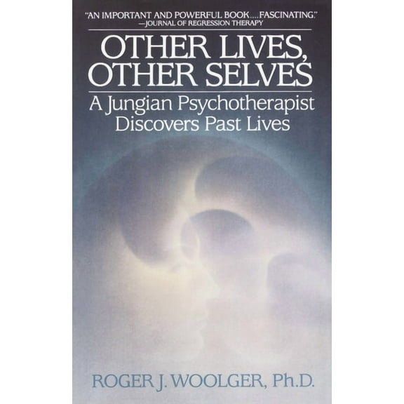 Other Lives, Other Selves: A Jungian Psychotherapist Discovers Past Lives, (Paperback)