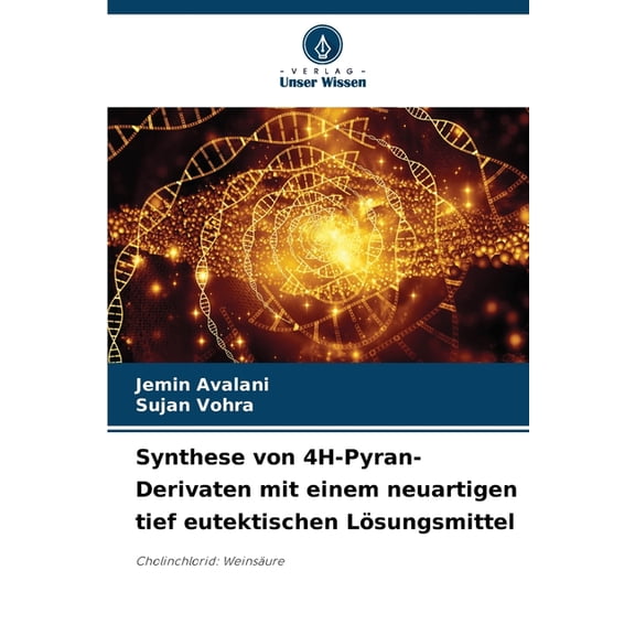 Synthese von 4H-Pyran-Derivaten mit einem neuartigen tief eutektischen Lösungsmittel, (Paperback)