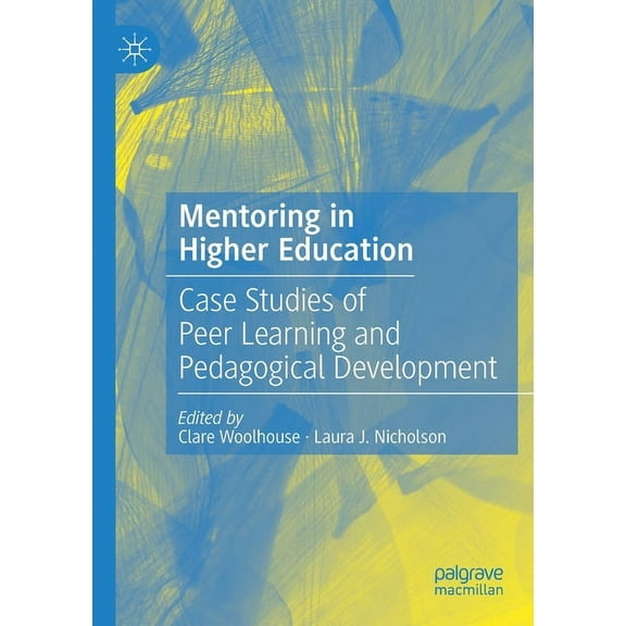 Mentoring in Higher Education: Case Studies of Peer Learning and Pedagogical Development, (Paperback)