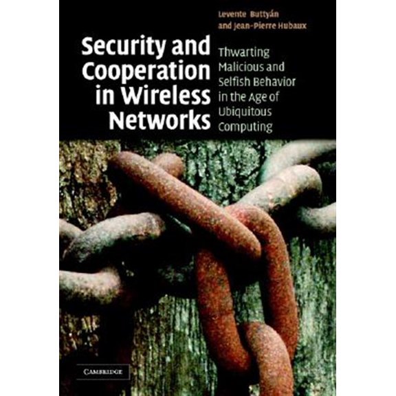 Pre-Owned Security and Cooperation in Wireless Networks: Thwarting Malicious and Selfish Behavior in the Age of Ubiquitous Computi, (Hardcover)